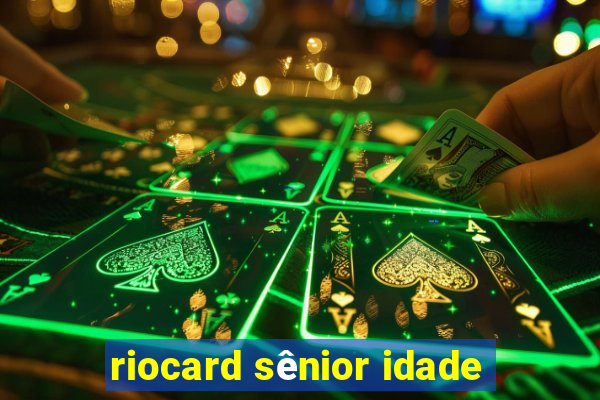 riocard sênior idade